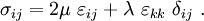 
\sigma_{ij} = 2\mu~\varepsilon_{ij} + \lambda~\varepsilon_{kk}~\delta_{ij}~.
