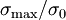 \sigma_{\text{max}}/\sigma_0