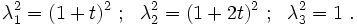 
 \lambda_1^2 = (1+t)^2 ~;~~
 \lambda_2^2 = (1+2t)^2 ~;~~
 \lambda_3^2 = 1~.
