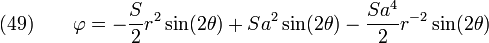 \text{(49)} \qquad 
  \varphi = -\frac{S}{2}r^2\sin(2\theta) +
              Sa^2 \sin(2\theta) - \frac{Sa^4}{2}r^{-2}\sin(2\theta) 
