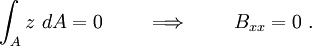 
   \int_A z~dA = 0 \qquad \implies \qquad B_{xx} = 0 ~.
 