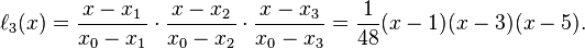 \ell_3(x)={x - x_1 \over x_0 - x_1}\cdot{x - x_2 \over x_0 - x_2}\cdot{x - x_3 \over x_0 - x_3}
             ={1\over 48}(x-1)(x-3)(x-5).
