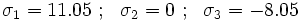 
      {\sigma_1 = 11.05~;~~\sigma_2 = 0~;~~\sigma_3 = -8.05}
    