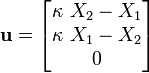 
       \mathbf{u} = \begin{bmatrix}
             \kappa~X_2-X_1 \\ \kappa~X_1-X_2 \\ 0 
             \end{bmatrix}
    