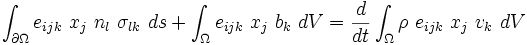 
      {
       \int_{\partial\Omega} e_{ijk}~x_j~n_l~\sigma_{lk}~ds +  
       \int_{\Omega} e_{ijk}~x_j~b_k~dV  =   
       \frac{d}{dt} \int_{\Omega} \rho~e_{ijk}~x_j~v_k~dV
      }
    