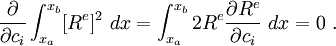 
\frac{\partial }{\partial c_i}\int_{x_a}^{x_b} [R^e]^2~dx = 
 \int_{x_a}^{x_b} 2R^e\frac{\partial R^e}{\partial c_i}~dx = 0 ~.
