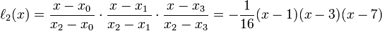 \ell_2(x)={x - x_0 \over x_2 - x_0}\cdot{x - x_1 \over x_2 - x_1}\cdot{x - x_3 \over x_2 - x_3}
             =-{1\over 16}(x-1)(x-3)(x-7)
