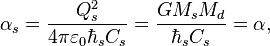 ~ \alpha_s = \frac{ Q_s^2}{4 \pi \varepsilon_0 \hbar_s C_s }= \frac {G M_s M_d}{\hbar_s C_s }= \alpha ,