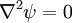 \nabla^2{\psi} = 0\,