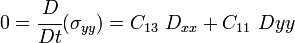
 0 = \cfrac{D}{Dt}(\sigma_{yy}) = C_{13}~D_{xx} + C_{11}~D{yy}
