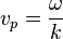 v_p = \frac{\omega}{k}\,