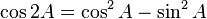 \cos2A=\cos^2A-\sin^2A