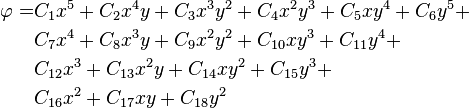 \begin{align}        \varphi = & C_1 x^5 + C_2 x^4 y + C_3 x^3 y^2 + C_4 x^2 y^3 + C_5 x y^4 +                 C_6 y^5 + \\        & C_7 x^4 + C_8 x^3 y + C_9 x^2 y^2 + C_{10} x y^3 + C_{11} y^4 +\\        & C_{12} x^3 + C_{13} x^2 y + C_{14} x y^2 + C_{15} y^3 + \\        & C_{16} x^2 + C_{17} x y + C_{18} y^2       \end{align}
