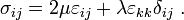
\sigma_{ij} = 2\mu\varepsilon_{ij} + \lambda\varepsilon_{kk}\delta_{ij}~.
