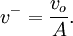 v^- = \frac{v_o}{A}.