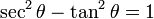 \operatorname{sec}^2 \theta - \operatorname{tan}^2 \theta = 1