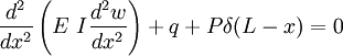 
  \frac{d^2}{dx^2}\left(E~I\frac{d^2w}{dx^2}\right) + q + P\delta(L-x) = 0
