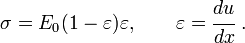 
  \sigma = E_0(1-\varepsilon) \varepsilon, \qquad
  \varepsilon = \cfrac{du}{dx} ~.
