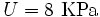 
  { U = 8~\text{KPa}}
