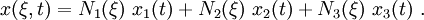 
x(\xi, t) = N_1(\xi)~x_1(t) + N_2(\xi)~x_2(t) + N_3(\xi)~x_3(t) ~.

