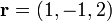 \mathbf{r} = (1,-1,2)