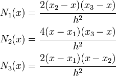 
\begin{align}
  N_1(x) & = \cfrac{2(x_2 - x)(x_3 - x)}{h^2} \\
  N_2(x) & = \cfrac{4(x - x_1)(x_3 - x)}{h^2} \\
  N_3(x) & = \cfrac{2(x - x_1)(x - x_2)}{h^2}
\end{align}
