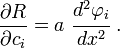 
\frac{\partial R}{\partial c_i} = a~\cfrac{d^2\varphi_i}{dx^2} ~.
