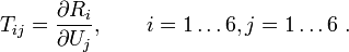 
 T_{ij} = \frac{\partial R_i}{\partial U_j}, \qquad i=1 \dots 6, j=1 \dots 6~.
 