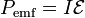 P_\mathrm{emf} = I\mathcal{E}\,\!