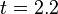t = 2.2