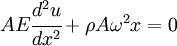
    AE \cfrac{d^2u}{dx^2} + \rho A \omega^2 x = 0 
  