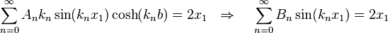 
\sum_{n=0}^{\infty} A_n k_n \sin(k_n x_1) \cosh(k_n b) = 2 x_1 
~~\Rightarrow~~~
\sum_{n=0}^{\infty} B_n \sin(k_n x_1) = 2 x_1 
