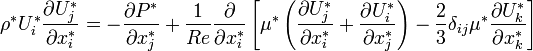 \rho^{*}U_{i}^{*}\frac{\partial U_{j}^{*}}{\partial x^{*}_{i}} = -\frac{\partial P^{*}}{\partial x_{j}^{*}} + \frac{1}{Re}\frac{\partial}{\partial x_{i}^{*}}\left[\mu^{*}\left(\frac{\partial U_{j}^{*}}{\partial x_{i}^{*}} + \frac{\partial U_{i}^{*}}{\partial x_{j}^{*}}\right) - \frac{2}{3}\delta_{ij}\mu^{*} \frac{\partial U_{k}^{*}}{\partial x_{k}^{*}}\right] 