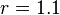 r = 1.1