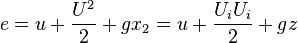 e = u + \frac{U^{2}}{2} + gx_{2} = u+\frac{U_{i}U_{i}}{2} + gz