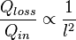  \displaystyle
\frac{Q_{loss}}{Q_{in}} \propto \frac{1}{l^2}
