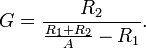 
   G =  \frac{R_2}{\frac{R_1 + R_2}{A} - R_1}.

