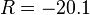 R = -20.1