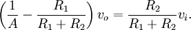 
  \left( \frac{1}{A} - \frac{R_1}{R_1 + R_2} \right) v_o = \frac{R_2}{R_1 + R_2} v_i .
