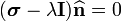 
       (\boldsymbol{\sigma} - \lambda\mathbf{I})\widehat{\mathbf{n}}{} = 0
    