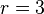 r=3