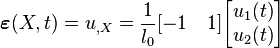 \boldsymbol{\varepsilon}(X,t)=u_{,X}=\frac{1}{l_0}[-1\quad 1]
\begin{bmatrix}
u_1(t)\\
u_2(t)
\end{bmatrix}
