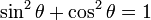 \operatorname{sin}^2 \theta + \operatorname{cos}^2 \theta = 1
