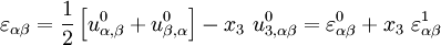 
\varepsilon_{\alpha\beta} = \frac{1}{2}\left[u^0_{\alpha,\beta} +
 u^0_{\beta,\alpha}\right] -
 x_3~u^0_{3,\alpha\beta} 
= \varepsilon_{\alpha\beta}^0 + x_3~\varepsilon_{\alpha\beta}^1
