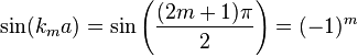 
\sin(k_m a) = \sin\left(\frac{(2m+1)\pi}{2}\right) = (-1)^m
