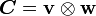 \boldsymbol{C} = \mathbf{v}\otimes\mathbf{w}