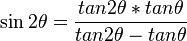\sin 2\theta= \frac{tan 2\theta*tan\theta}{tan 2\theta-tan\theta} 