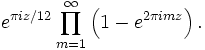 e^{\pi iz/12}\prod_{m=1}^\infty \left(1-e^{2\pi imz}\right).
