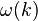   \omega(k)\, 