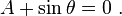 
        {
        A + \sin\theta = 0 ~.
        }
      
